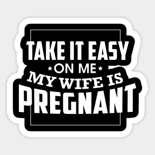 Take It Easy On Me My Wife Is Pregnant Sticker